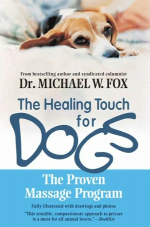 Healing Touch for Dogs: The Proven Massage Program for Dogs