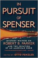 In Pursuit of Spenser: Mystery Writers on Robert B. Parker and the Creation of an American Hero