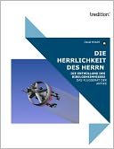 DIE HERRLICHKEIT DES HERRN: DIE ENTHÜLLUNG DES BIBELGEHEIMNISSES