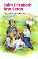 Saint Elizabeth Ann Seton: Daughter of America