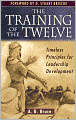The Training of the Twelve: Timeless Principles for Leadership Development