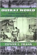 Dutra's World: Wealth and Family in Nineteenth-Century Rio de Janeiro