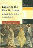 Exploring the New Testament: Volume 2, a Guide to the Letters and Revelation