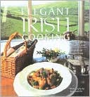 Elegant Irish Cooking: Hundreds of Recipes from the World's Foremost Irish Chefs