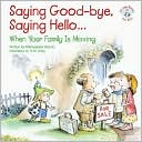 Saying Good-Bye, Saying Hello...: When Your Family Is Moving