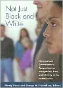 Not Just Black and White: Historical and Contemporary Perspectives on Immigration, Race, and Ethnicity in the United States