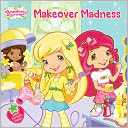 Makeover Madness (Strawberry Shortcake Series)