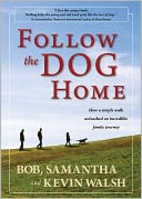 Follow the Dog Home: How a Simple Walk Unleashed an Incredible Family Journey