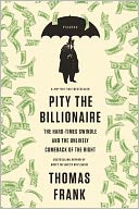 Pity the Billionaire: The Hard-Times Swindle and the Unlikely Comeback of the Right