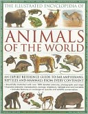 The Illustrated Encyclopedia of Animals of the World: An expert reference guide to 840 amphibians, reptiles and mammals from every continent