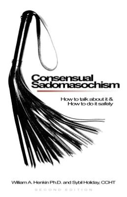 Consensual Sadomasochism: How To Talk About It And How To Do It Safely