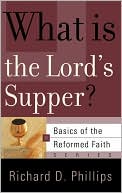 What is the Lord's Supper? (Basics of the Reformed Faith Series)