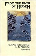 FROM THE RIVER OF HEACTEN: HINDU AND VEDIC KNOWLEDG