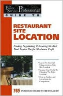 Restaurant Site Location: Finding Negotiating and Securing the Best Food Service Site for Maximum Profit (The Food Service Professional Guide To Series 1)
