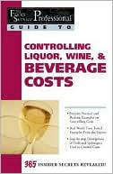 Controlling Liquor, Wine, & Beverage Costs (The Food Service Professional Guide To Series #8)
