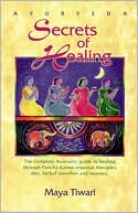 AyurVeda Secrets of Healing: The Complete AyurVedic Guide to Healing Thru Pancha Karma Seasonal Therapies, Diet, Herbal Remedies and Memory