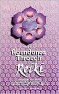 ABUNDANCE THROUGH REIKI: UNIVERSAL LIFE FORCE ENER