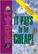 It Pays to Be Cheap!: 1,973 of the Niftiest, Swiftiest, and Thriftiest Secrets on Earth for Spendin' Less and Savin' More On... Food, Clothes, Electronics, Furniture, Travel, Household Goods, Pets, Personal Care, and Almost Everything!