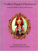 Toilet Paper Flowers: A Story for Children about Crohn's Disease