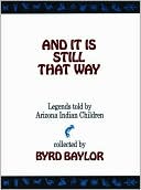 And It Is Still That Way: Legends Told By Arizona Indian Children
