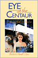 Eye of the Centaur: A Visionary Guide into past Lives