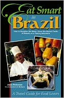 Eat Smart in Brazil: How to Decipher the Menu, Know the Market Foods and Embark on a Tasting Adventure