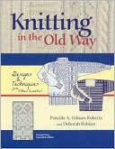 Knitting in the Old Way: Designs and Techniques from Ethnic Sweaters