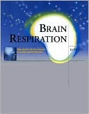 Brain Respiration: Making Your Brain Creative, Peaceful, and Productive