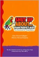 Shut Up About...Your Perfect Kid!: The Movement of Imperfection