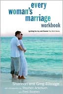 Every Woman's Marriage Workbook: How to Ignite the Joy and Passion You Both Desire