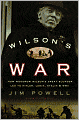 Wilson's War: How Woodrow Wilson's Great Blunder Led to Hitler, Lenin, Stalin, and World War II