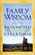 Family Wisdom from the Monk Who Sold His Ferrari: Nurturing the Leader Within Your Child