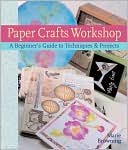 Paper Crafts Workshop: A Beginner's Guide to Techniques & Projects