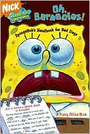 Oh, Barnacles!: Spongebob's Handbook for Bad Days