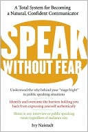 Speak without Fear: A Total System for Becoming a Natural, Confident Communicator