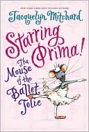 Starring Prima!: The Mouse of the Ballet Jolie
