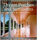 Dream Porches and Sunrooms: Designing the Perfect Retreat