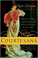 Courtesans: Money, Sex and Fame in the Nineteenth Century