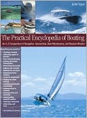 The Practical Encyclopedia of Boating: An A-Z Compendium of Seamanship, Boat Maintenance, Navigation, and Nautical Wisdom