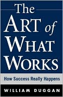 The Art of What Works by William Duggan: Book Cover