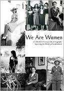 download We Are Women : A Collection of Essays and Photographs, Depicting the Divinity of Womanhood book