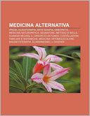 Medicina Alternativa: Ipnosi, Oligoterapia, Arteterapia, Omeopatia, Medicina Naturopatica, Segnatore, Metodo Di Bella, Huangdi Neijing