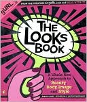 The Looks Book: A Whole New Approach to Beauty, Body Image, and Style