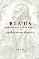 Ramus, Method, and the Decay of Dialogue: From the Art of Discourse to the Art of Reason