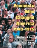 Feminists Who Changed America 1963-1975