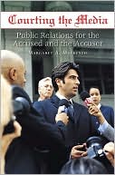 download Courting the Media : Public Relations for the Accused and the Accuser book