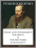 Crime and Punishment, The Idiot, and The Brothers Karamazov