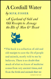 A Cordiall Water: A Garland of Odd and Old Receipts to Assuage the Ills of Man and Beast
