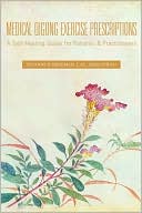 Medical Qigong Exercise Prescriptions: A Self-Healing Guide for Patients and Practitioners