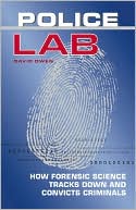 Police Lab: How Forensic Science Tracks Down and Convicts Criminals